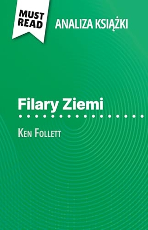Nasim Hamou. Filary Ziemi ksi¿¿ka Ken Follett (Analiza ksi¿¿ki) - Pe¿na analiza i szczegó¿owe podsumowanie pracy. MustRead (PL), 2023.