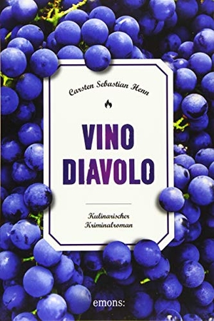 Henn, Carsten Sebastian. Vino Diavolo - Kulinarischer Kriminalroman. Emons Verlag, 2019.