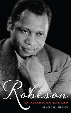 Lubasch, Arnold H.. Robeson - An American Ballad. Rowman & Littlefield Publishers, 2015.