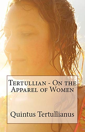 Tertullian. On the Apparel of Women. Lighthouse Publishing, 2018.