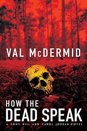 McDermid, Val. How the Dead Speak: A Tony Hill and Carol Jordan Thriller. Grove Atlantic, 2020.