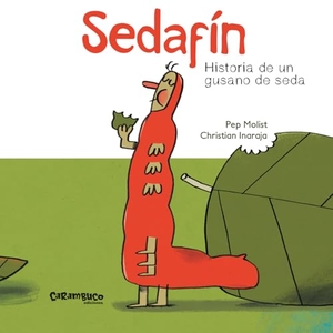 Molist, Pep / Christian Inaraja. Sedafín : historia de un gusano de seda. Carambuco Ediciones, 2019.