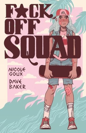 Goux, Nicole / Dave Baker. F*ck Off Squad. Silver Sprocket, 2022.