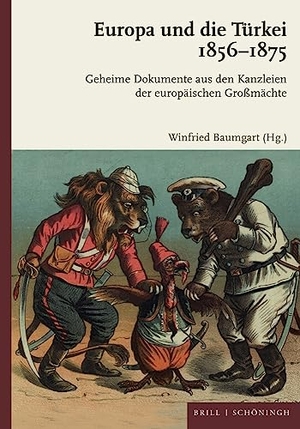 Baumgart, Winfried (Hrsg.). Europa und die Türkei 1856-1875 - Geheime Dokumente aus den Kanzleien der europäischen Großmächte. Brill I  Schoeningh, 2023.