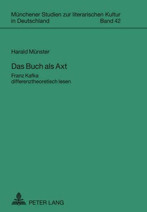 Münster, Harald. Das Buch als Axt - Franz Kafka differenztheoretisch lesen. Peter Lang, 2011.