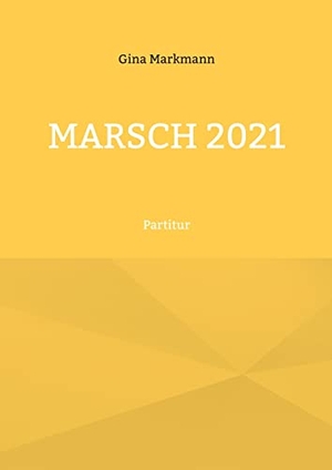Markmann, Gina. Marsch 2021 - Partitur. Books on Demand, 2021.