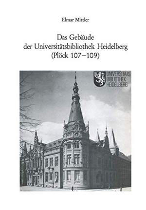 Mittler, Elmar. Das Gebäude der Universitätsbibliothek Heidelberg (Plöck 107¿109). Springer Berlin Heidelberg, 1981.
