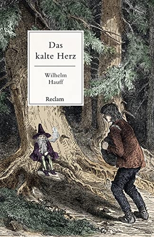 Hauff, Wilhelm. Das kalte Herz. Ein Märchen - Mit einer Nachbemerkung und Anmerkungen. Reclam Philipp Jun., 2022.