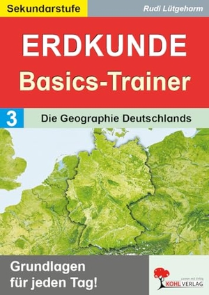 Lütgeharm, Rudi. Erdkunde-Basics-Trainer / Band 3: Die Geographie Deutschlands - Grundlagen für jeden Tag!. Kohl Verlag, 2025.