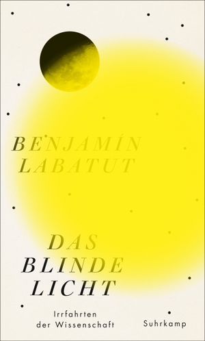 Benjamín Labatut / Thomas Brovot. Das blinde Licht - Irrfahrten der Wissenschaft. Suhrkamp, 2020.