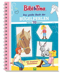 Bibi & Tina Das große Buch der Bügelperlen. Mit über 70 pferdestarken Vorlagen