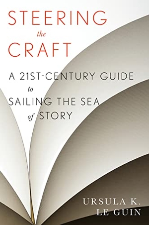 Le Guin, Ursula K. Steering the Craft - A Twenty-First-Century Guide to Sailing the Sea of Story. Harper Perennial, 2015.