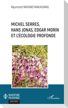 Michel Serres, Hans Jonas, Edgar Morin et l'écologie profonde