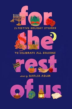 Adler, Dahlia / Reyes, Sonora et al. For the Rest of Us - 13 Festive Holiday Stories to Celebrate All Seasons. Thomas Nelson, 2025.
