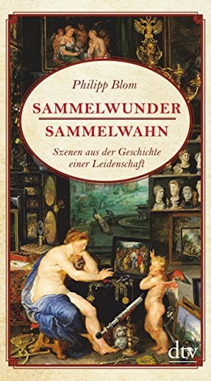 Blom, Philipp. Sammelwunder, Sammelwahn - Szenen aus der Geschichte einer Leidenschaft. dtv Verlagsgesellschaft, 2014.