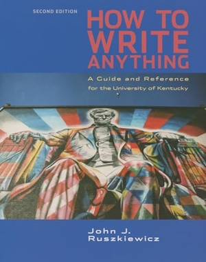 Ruszkiewicz, John J / Jay T Dolmage. Cp How to Write Anything 2e U Kentucky. Bedford Books, 2014.