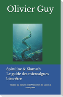 Spiruline & Klamath Le guide des microalgues bien-être