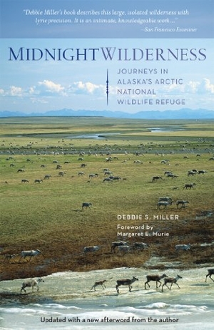 Miller, Debbie. Midnight Wilderness - Journeys in Alaska's Arctic National Wildlife Refuge. Mountaineers Books, 2011.