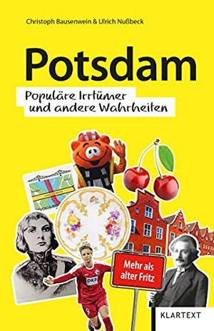 Bausenwein, Christoph / Ulrich Nußbeck. Potsdam - Populäre Irrtümer und andere Wahrheiten. Klartext Verlag, 2021.