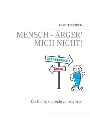 Feddersen, Anke. Mensch - ärger' mich nicht! - Die Kunst, souverän zu reagieren. Books on Demand, 2018.