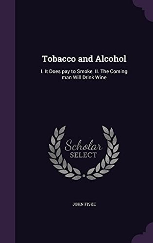 Fiske, John. Tobacco and Alcohol: I. It Does pay to Smoke. II. The Coming man Will Drink Wine. Touchladybirdlucky Studios, 2016.