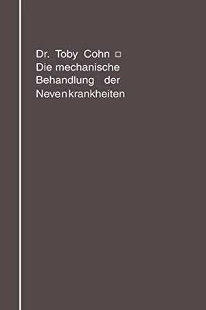 Cohn, Toby. Die mechanische Behandlung der Nervenkrankheiten - Massage, Gymnastik, Übungstherapie, Sport. Springer Berlin Heidelberg, 1913.