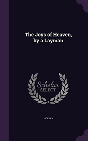 Heaven. The Joys of Heaven, by a Layman. Touchladybirdlucky Studios, 2016.