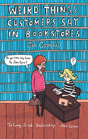 Campbell, Jennifer. Weird Things Customers Say in Bookstores. Abrams Image, 2016.