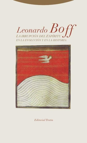 Boff, Leonardo. La irrupción del Espíritu en la evolución y en la historia. Editorial Trotta, S.A., 2017.