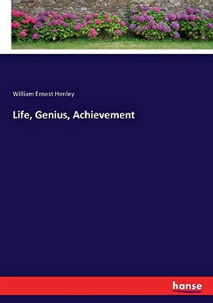 Henley, William Ernest. Life, Genius, Achievement. hansebooks, 2017.