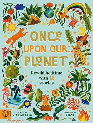 Murrow, Vita. Once Upon Our Planet - Rewild bedtime with 12 stories. Magic Cat Publishing, 2021.