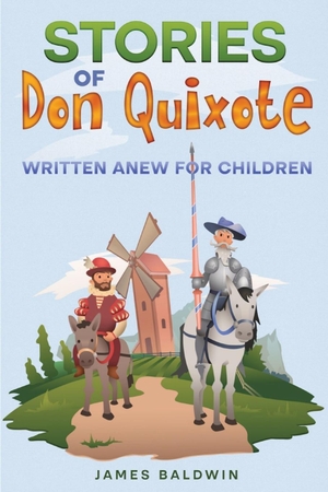Baldwin, James. Stories of Don Quixote - Written Anew for Children. Cedar Lake Classics, 2023.