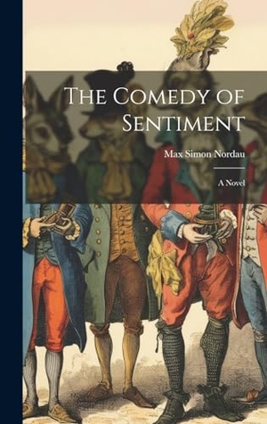 Nordau, Max Simon. The Comedy of Sentiment. Creative Media Partners, LLC, 2023.