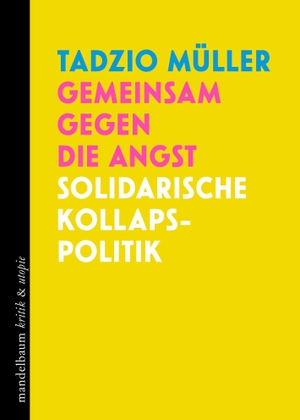 Müller, Tadzio. Gemeinsam gegen die Angst - Solidarische Kollapspolitik. mandelbaum verlag eG, 2026.
