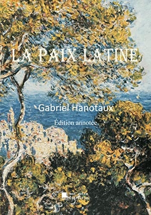 Hanotaux, Gabriel. La paix latine. Mon Autre Librairie, 2021.