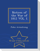Notices of the War of 1812 VOL. I. - War College Series