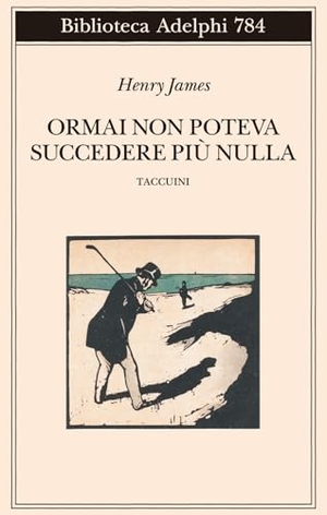 James, Henry. Ormai non poteva succedere più nulla. Taccuini. Adelphi, 2026.