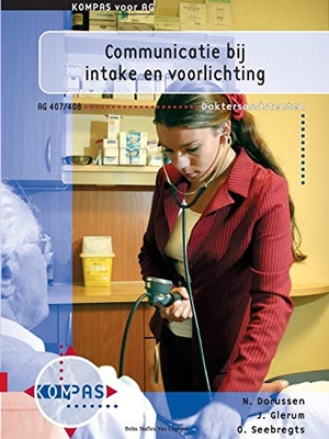 Glerum, J. / Dorussen, N. et al. Communicatie Bij Intake En Voorlichting - Deelkwalificatie AG 407 En 408. Bohn Stafleu Van Loghum, 2003.