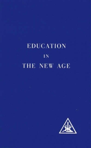 Bailey, Alice A.. Education in the New Age. Lucis Press Ltd, 1971.
