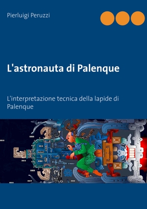 Peruzzi, Pierluigi. L'astronauta di Palenque - L'interpretazione tecnica della lapide di Palenque. Books on Demand, 2018.