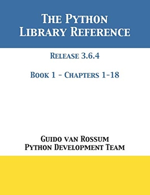 Rossum, Guido Van / Python Development Team. The Python Library Reference - Release 3.6.4 - Book 1 of 2. 12th Media Services, 2018.