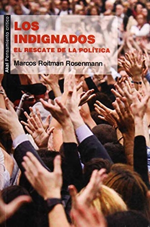 Roitman, Marcos. Los indignados : el rescate de la política. Ediciones Akal, 2012.