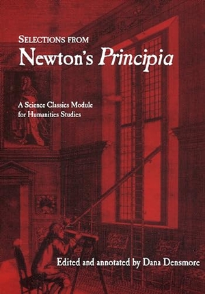 Newton, Isaac. Selections from Newton's Principia. Green Lion Press, 2004.