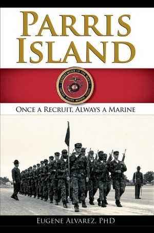 Alvarez. Parris Island - Once a Recruitlways a Marine. Arcadia Publishing (SC), 2007.