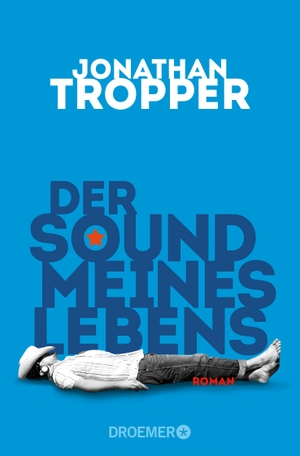 Tropper, Jonathan. Der Sound meines Lebens. Droemer Taschenbuch, 2015.