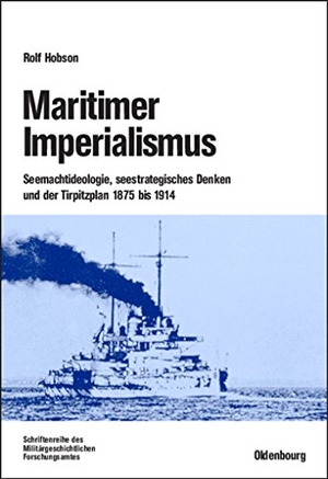 Hobson, Rolf. Maritimer Imperialismus - Seemachtideologie, seestrategisches Denken und der Tirpitzplan 1875 bis 1914. De Gruyter Oldenbourg, 2004.