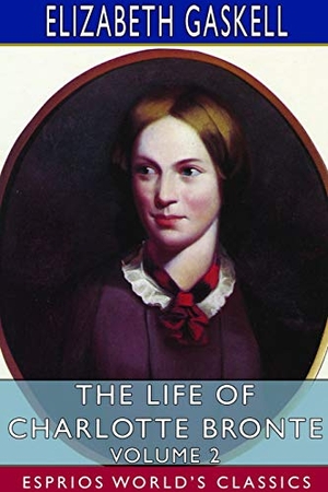 Gaskell, Elizabeth. The Life of Charlotte Bronte - Volume 2 (Esprios Classics). Blurb, 2021.