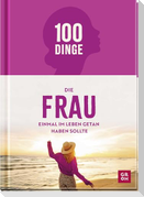 100 Dinge, die FRAU einmal im Leben getan haben sollte