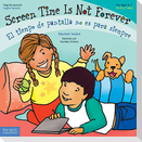 Screen Time Is Not Forever / El Tiempo de Pantalla No Es Para Siempre