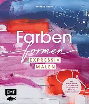 Kirsch, Susanne. Farben formen - Expressiv malen - Mit Mixed-Media-Techniken und außergewöhnlichem Material experimentieren. Edition Michael Fischer, 2023.
